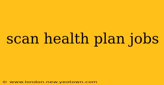 scan health plan jobs