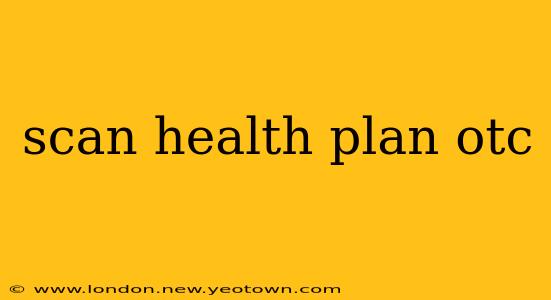 scan health plan otc
