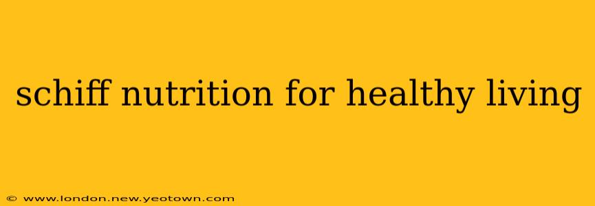 schiff nutrition for healthy living