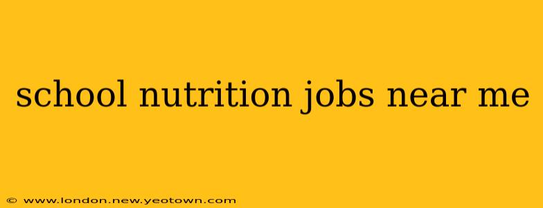school nutrition jobs near me