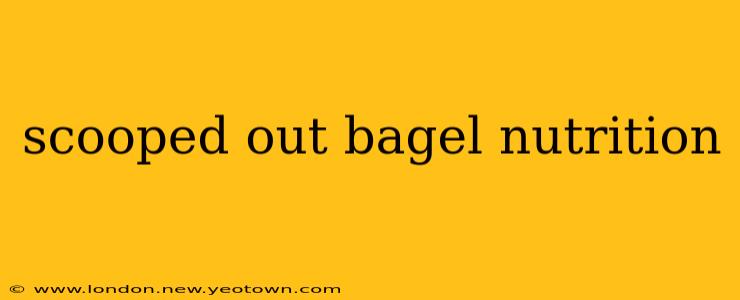 scooped out bagel nutrition
