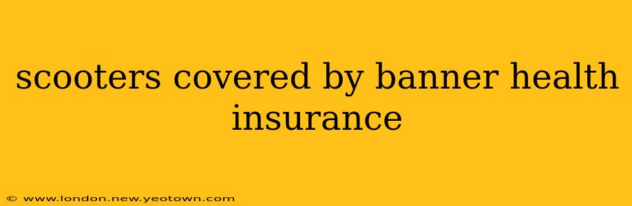 scooters covered by banner health insurance