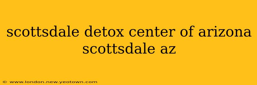 scottsdale detox center of arizona scottsdale az