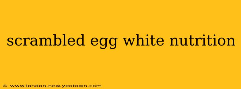 scrambled egg white nutrition