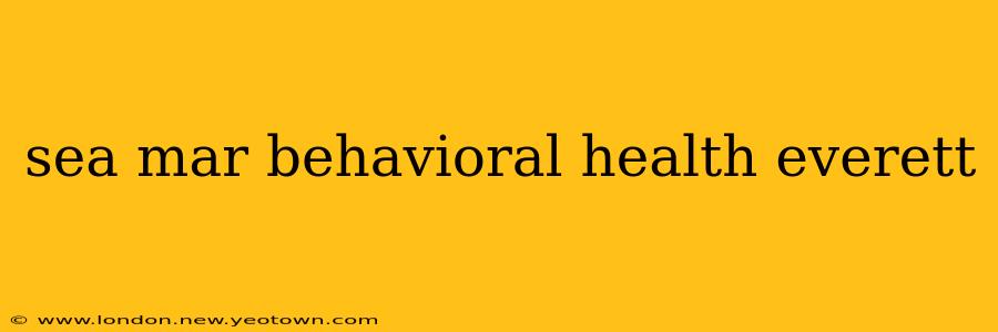 sea mar behavioral health everett