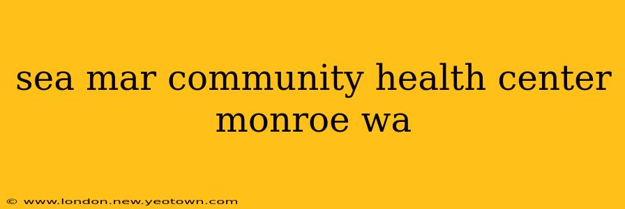 sea mar community health center monroe wa