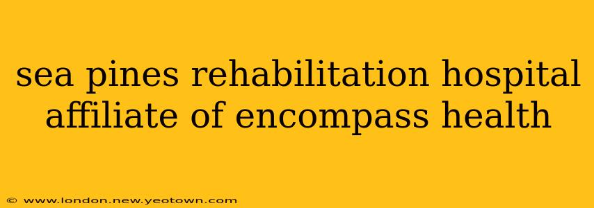 sea pines rehabilitation hospital affiliate of encompass health