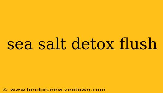 sea salt detox flush