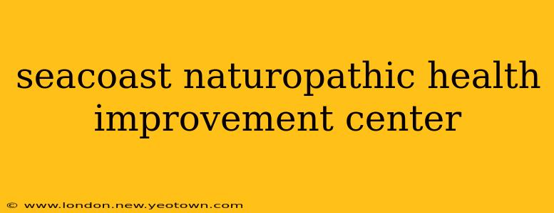seacoast naturopathic health improvement center