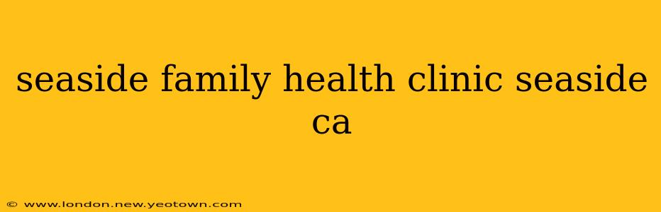 seaside family health clinic seaside ca