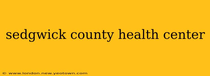 sedgwick county health center