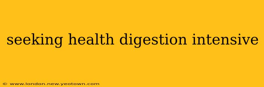 seeking health digestion intensive