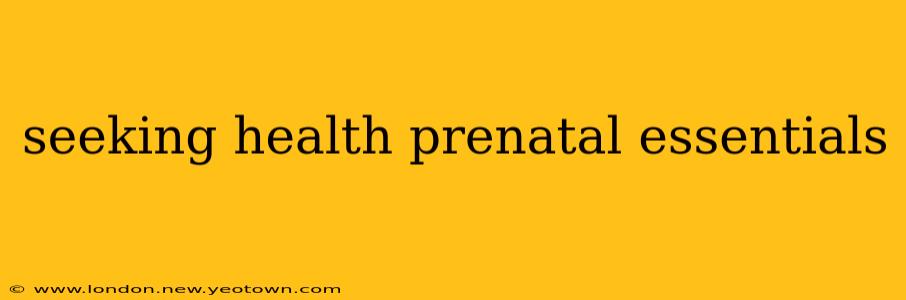 seeking health prenatal essentials