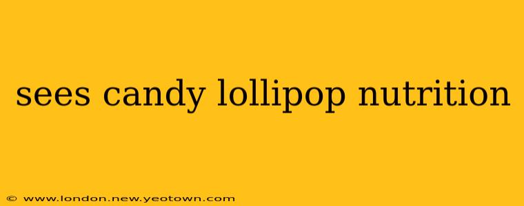 sees candy lollipop nutrition
