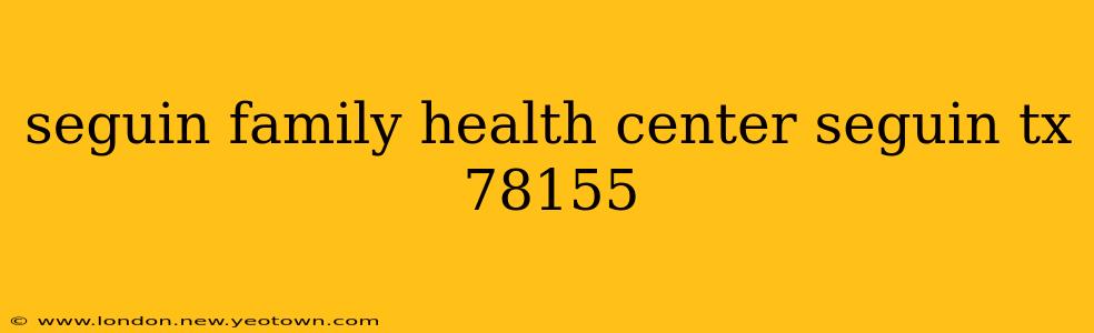 seguin family health center seguin tx 78155