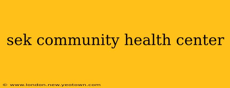 sek community health center