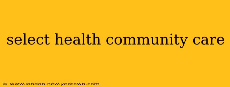 select health community care