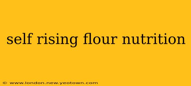 self rising flour nutrition