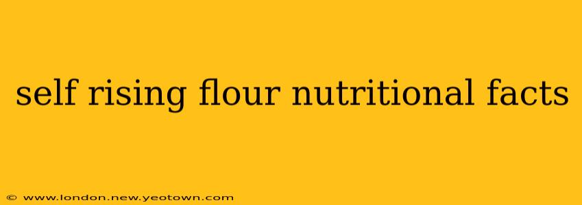 self rising flour nutritional facts