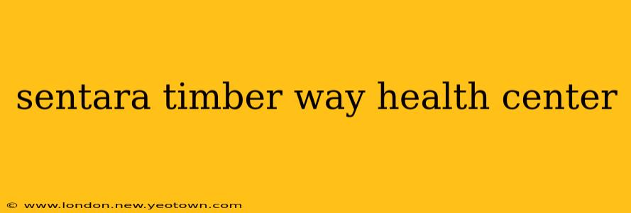 sentara timber way health center