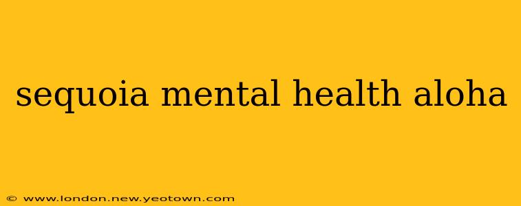 sequoia mental health aloha