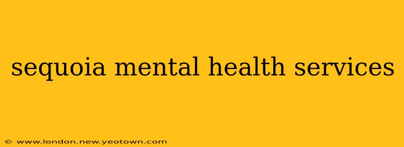 sequoia mental health services