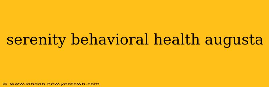 serenity behavioral health augusta
