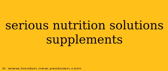 serious nutrition solutions supplements