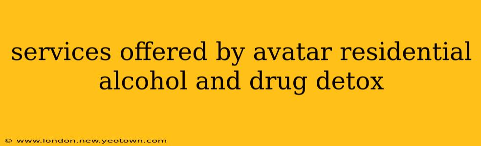 services offered by avatar residential alcohol and drug detox
