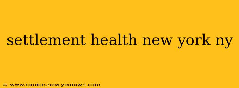 settlement health new york ny