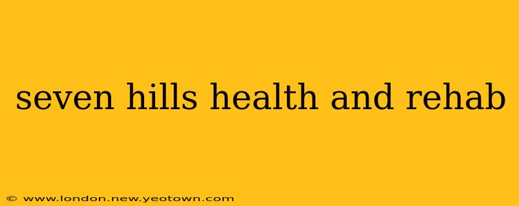seven hills health and rehab
