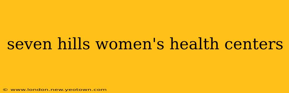 seven hills women's health centers