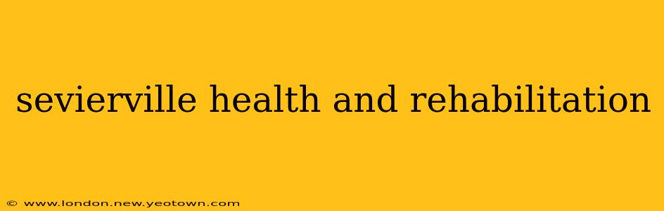 sevierville health and rehabilitation