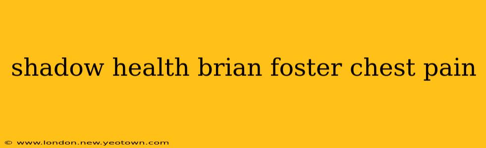 shadow health brian foster chest pain