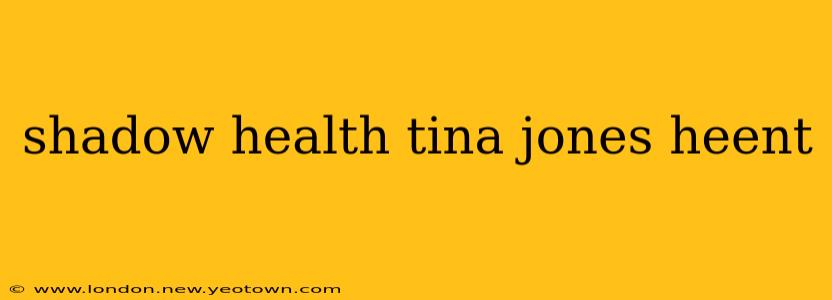 shadow health tina jones heent