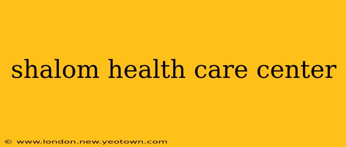 shalom health care center