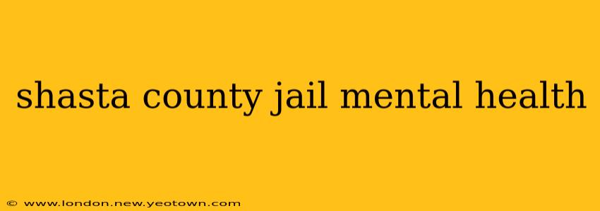 shasta county jail mental health