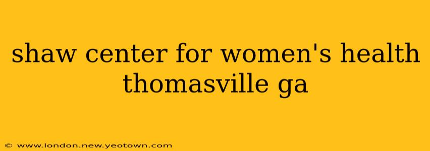 shaw center for women's health thomasville ga