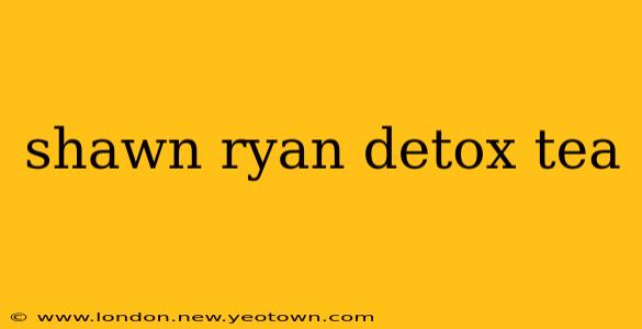 shawn ryan detox tea