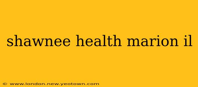 shawnee health marion il