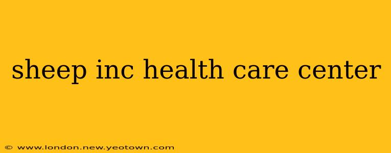 sheep inc health care center