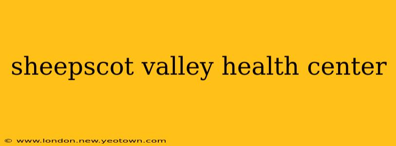 sheepscot valley health center