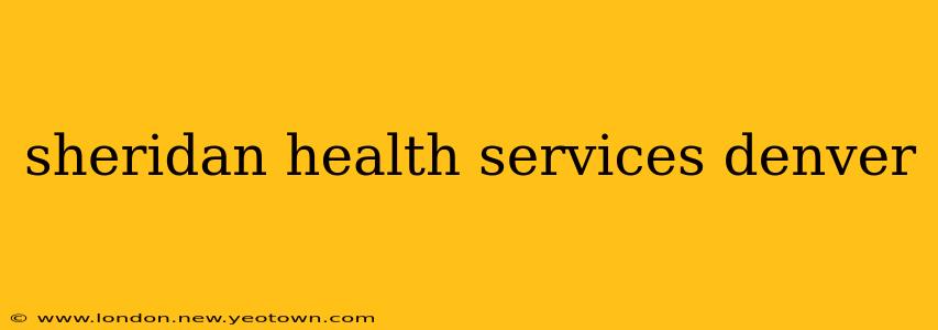 sheridan health services denver