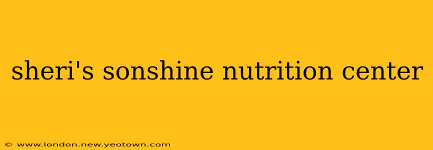 sheri's sonshine nutrition center
