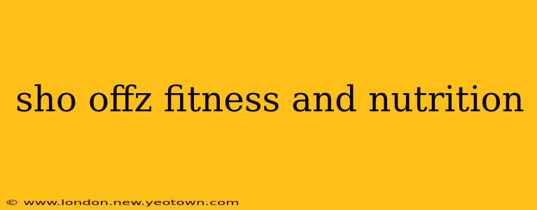 sho offz fitness and nutrition