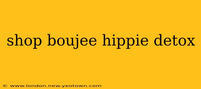 shop boujee hippie detox