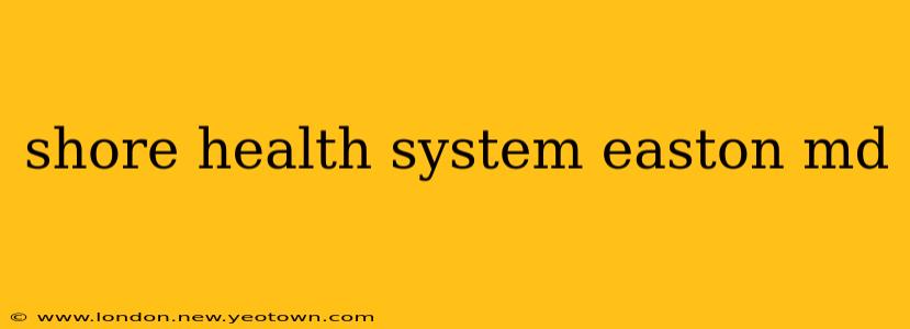 shore health system easton md