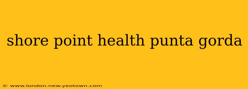 shore point health punta gorda