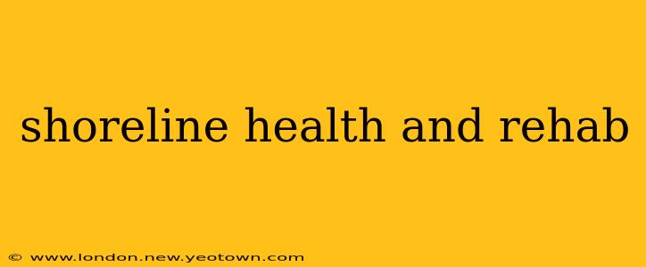 shoreline health and rehab