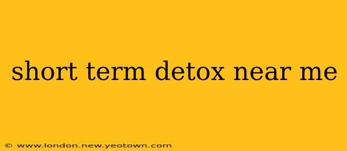 short term detox near me